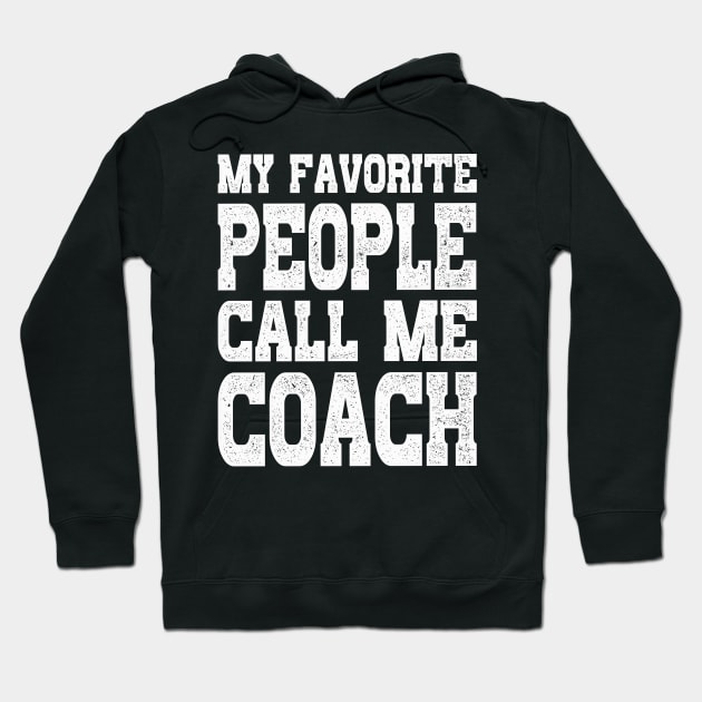 Distressed Coaching Gift My Favorite People Call Me Coach Hoodie by rebuffquagga